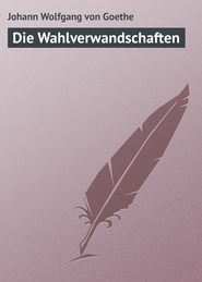 бесплатно читать книгу Die Wahlverwandschaften автора Johann Wolfgang