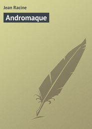 бесплатно читать книгу Andromaque автора Jean Racine