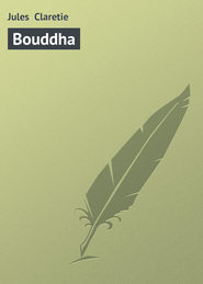 бесплатно читать книгу Bouddha автора Jules Claretie