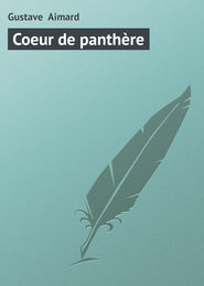 бесплатно читать книгу Coeur de panth?re автора Gustave Aimard