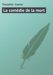 бесплатно читать книгу La com?die de la mort автора Theophile Gautier
