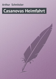 бесплатно читать книгу Casanovas Heimfahrt автора Arthur Schnitzler