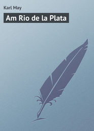бесплатно читать книгу Am Rio de la Plata автора Karl May