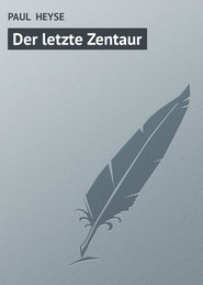 бесплатно читать книгу Der letzte Zentaur автора PAUL HEYSE