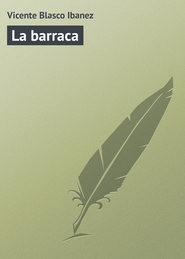 бесплатно читать книгу La barraca автора Vicente Blasco