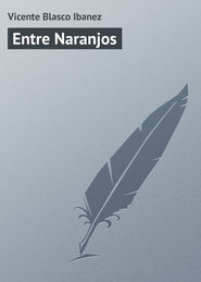 бесплатно читать книгу Entre Naranjos автора Vicente Blasco