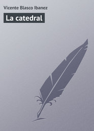 бесплатно читать книгу La catedral автора Vicente Blasco