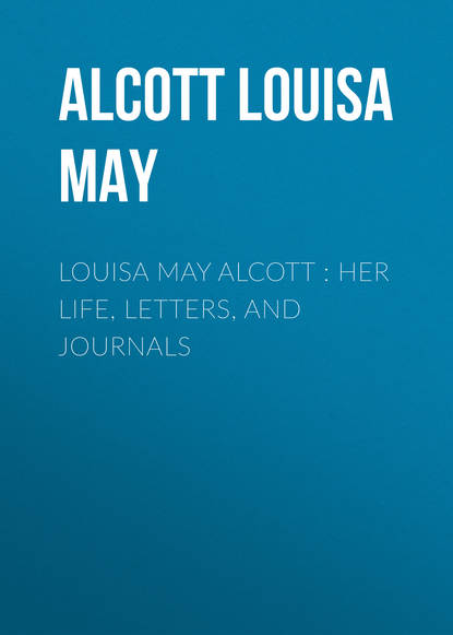 Louisa May Alcott : Her Life, Letters, and Journals