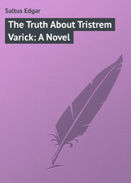 бесплатно читать книгу The Truth About Tristrem Varick: A Novel автора Edgar Saltus
