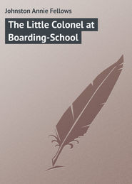 бесплатно читать книгу The Little Colonel at Boarding-School автора Annie Johnston