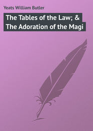 бесплатно читать книгу The Tables of the Law; & The Adoration of the Magi автора William Yeats