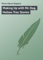 бесплатно читать книгу Making Up with Mr. Dog. Hollow Tree Stories автора Albert Paine