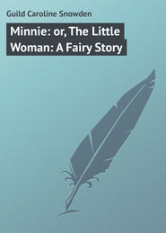 бесплатно читать книгу Minnie: or, The Little Woman: A Fairy Story автора Caroline Guild