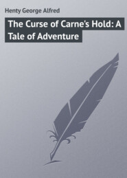 бесплатно читать книгу The Curse of Carne's Hold: A Tale of Adventure автора George Henty