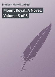 бесплатно читать книгу Mount Royal: A Novel. Volume 3 of 3 автора Mary Braddon