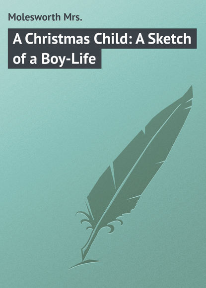 A Christmas Child: A Sketch of a Boy-Life