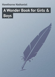 бесплатно читать книгу A Wonder Book for Girls & Boys автора Nathaniel Hawthorne