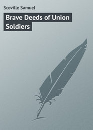 бесплатно читать книгу Brave Deeds of Union Soldiers автора Samuel Scoville