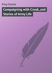 бесплатно читать книгу Campaigning with Crook, and Stories of Army Life автора Charles King