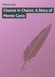 бесплатно читать книгу Chance in Chains: A Story of Monte Carlo автора Guy Thorne