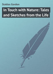 бесплатно читать книгу In Touch with Nature: Tales and Sketches from the Life автора Gordon Stables
