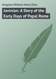 бесплатно читать книгу Jovinian: A Story of the Early Days of Papal Rome автора William Kingston