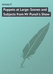 Puppets at Large: Scenes and Subjects from Mr Punch's Show