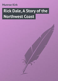 бесплатно читать книгу Rick Dale, A Story of the Northwest Coast автора Kirk Munroe