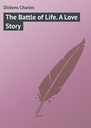 бесплатно читать книгу The Battle of Life. A Love Story автора Charles Dickens