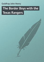 бесплатно читать книгу The Border Boys with the Texas Rangers автора John Goldfrap