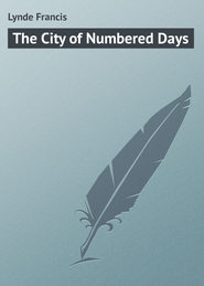 бесплатно читать книгу The City of Numbered Days автора Francis Lynde