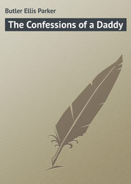бесплатно читать книгу The Confessions of a Daddy автора Ellis Butler