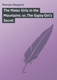 бесплатно читать книгу The Motor Girls in the Mountains: or, The Gypsy Girl's Secret автора Margaret Penrose