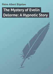 бесплатно читать книгу The Mystery of Evelin Delorme: A Hypnotic Story автора Albert Paine