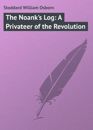 бесплатно читать книгу The Noank's Log: A Privateer of the Revolution автора William Stoddard