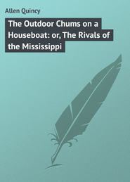 бесплатно читать книгу The Outdoor Chums on a Houseboat: or, The Rivals of the Mississippi автора Quincy Allen