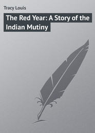 бесплатно читать книгу The Red Year: A Story of the Indian Mutiny автора Louis Tracy