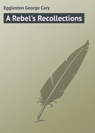 бесплатно читать книгу A Rebel's Recollections автора George Eggleston