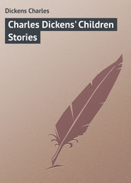 бесплатно читать книгу Charles Dickens' Children Stories автора Charles Dickens