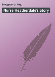 бесплатно читать книгу Nurse Heatherdale's Story автора Mrs. Molesworth