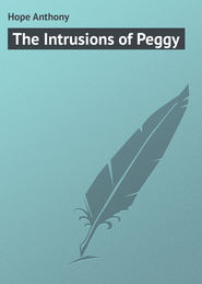 бесплатно читать книгу The Intrusions of Peggy автора Anthony Hope