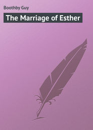 бесплатно читать книгу The Marriage of Esther автора Guy Boothby