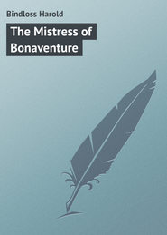 бесплатно читать книгу The Mistress of Bonaventure автора Harold Bindloss