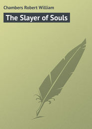 бесплатно читать книгу The Slayer of Souls автора Robert Chambers