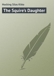 бесплатно читать книгу The Squire's Daughter автора Silas Hocking