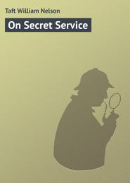 бесплатно читать книгу On Secret Service автора William Taft