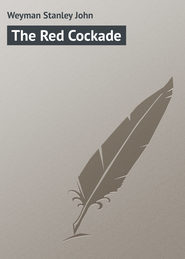 бесплатно читать книгу The Red Cockade автора Stanley Weyman