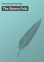 бесплатно читать книгу The Rosery Folk автора George Fenn