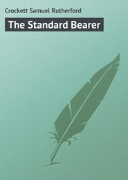 бесплатно читать книгу The Standard Bearer автора Samuel Crockett