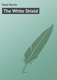 бесплатно читать книгу The White Shield автора Myrtle Reed
